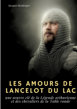 Paperback Les Amours de Lancelot du Lac: une oeuvre clé de la Légende arthurienne et des chevaliers de la Table ronde [French] Book