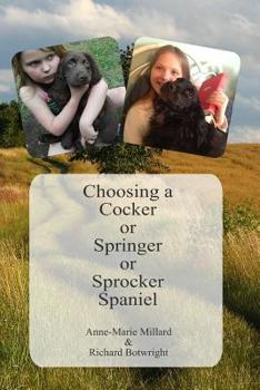 Paperback Choosing a Cocker or Springer or Sprocker Spaniel: Working Spaniels - for pets, company, work and fun. Book