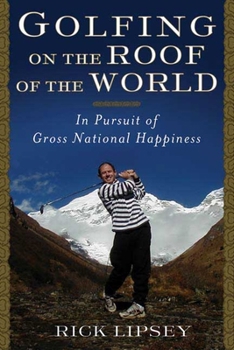 Hardcover Golfing on the Roof of the World: In Pursuit of Gross National Happiness Book