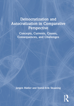 Hardcover Democratization and Autocratization in Comparative Perspective: Concepts, Currents, Causes, Consequences, and Challenges Book