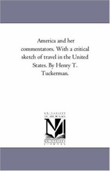 Paperback America and Her Commentators. With A Critical Sketch of Travel in the United States. by Henry T. Tuckerman. Book