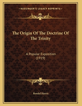 Paperback The Origin Of The Doctrine Of The Trinity: A Popular Exposition (1919) Book