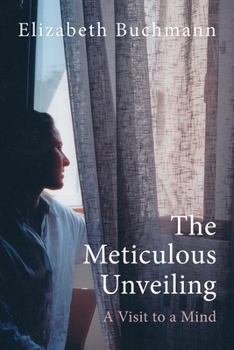 Paperback The Meticulous Unveiling: A Visit to a Mind Book