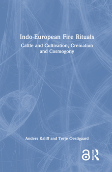 Hardcover Indo-European Fire Rituals: Cattle and Cultivation, Cremation and Cosmogony Book