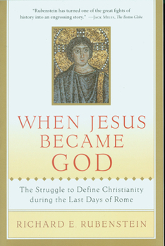 Paperback When Jesus Became God: The Struggle to Define Christianity During the Last Days of Rome Book