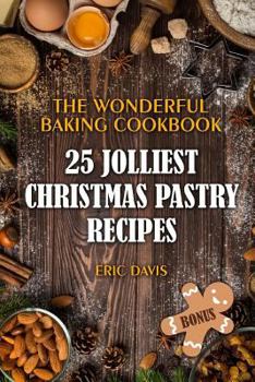 Paperback The Wonderful Baking Cookbook: 25 Jolliest Christmas Pastry Recipes: Black and White Book