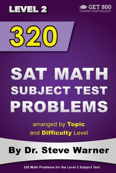Paperback 320 SAT Math Subject Test Problems arranged by Topic and Difficulty Level - Level 2: 160 Questions with Solutions, 160 Additional Questions with Answe Book