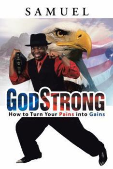 Hardcover GodStrong: How to Turn Your Pains into Gains Book