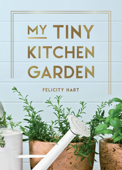 Hardcover My Tiny Window Garden: Simple Tips to Help You Grow Your Own Indoor or Outdoor Micro-Garden Book