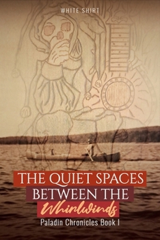 Paperback The Quiet Spaces Between the Whirlwinds: Paladin Chronicles Book I Book