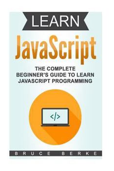 Paperback Learn JavaScript: The Complete Beginner's Guide To Learn JavaScript Programming Book