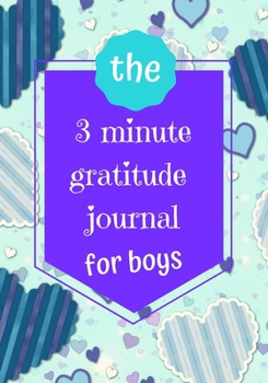 Paperback The 3 Minute Gratitude Journal For Boys: Prompts Educating & Teaching Kids Thankfulness & Mindfulness Practice Activity Book