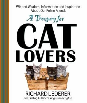 Hardcover A Treasury for Cat Lovers: Wit and Wisdom, Information and Inspiration about Our Feline Friends Book