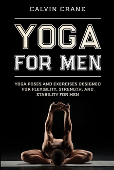 Paperback Yoga For Men: Yoga Poses and Exercises Designed For Flexibility, Strength, and Stability For Men Book