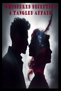 Whispered Deception: A Tangled Affair: A Dangerous Love that Conceals Dark Secrets