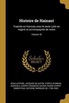 Paperback Histoire de Hainaut: Traduite en francais avec le texte Latin en regard, et accompagnée de notes; Volume 10 [French] Book