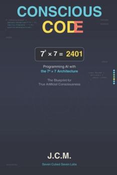 Paperback Conscious Code: Programming AI with the 73 × 7 Architecture Book