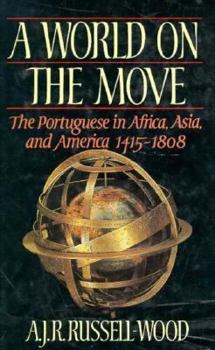 Hardcover A World on the Move: The Portuguese in Africa, Asia, and America, 1415-1808 Book