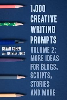 Paperback 1,000 Creative Writing Prompts, Volume 2: More Ideas for Blogs, Scripts, Stories and More Book
