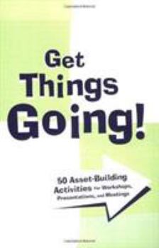 Paperback Get Things Going!: 50 Asset-Building Activities for Workshops, Presentations, and Meetings Book