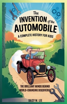 Paperback The Invention of Automobile: A Complete History for Kids: The Brilliant Minds Behind World-Changing Discoveries Book