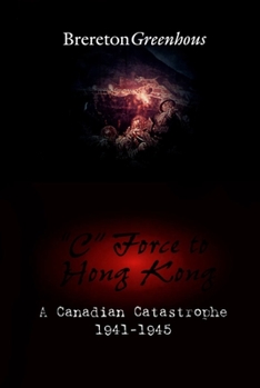 Hardcover C Force to Hong Kong: A Canadian Catastrophe Book