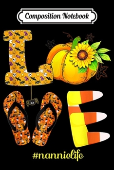 Composition Notebook: Love Nannie Life- Halloween Sunflower Pumpkin  Journal/Notebook Blank Lined Ruled 6x9 100 Pages