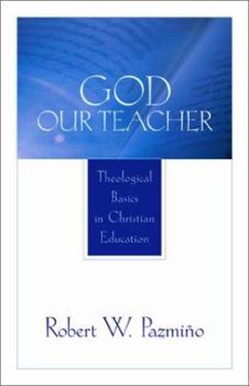 Paperback God Our Teacher: Theological Basics in Christian Education Book
