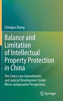 Hardcover Balance and Limitation of Intellectual Property Protection in China: The Latest Law Amendments and Judicial Development Under Micro-Comparative Perspe Book