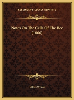 Notes On The Cells Of The Bee