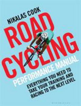 Paperback The Road Cycling Performance Manual: Everything You Need to Take Your Training and Racing to the Next Level Book