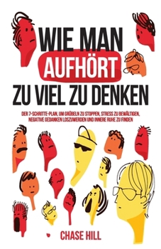 Paperback Wie man aufhört, zu viel zu denken: Der 7-Schritte-Plan, um Grübeln zu stoppen, Stress zu bewältigen, negative Gedanken loszuwerden und innere Ruhe zu [German] Book
