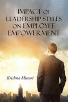 Paperback Impact of Leadership Styles on Employee Empowerment Book