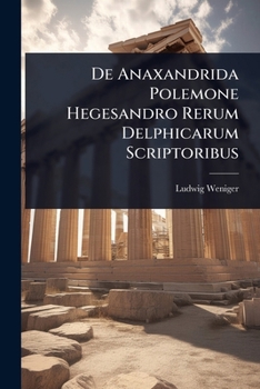 Paperback De Anaxandrida Polemone Hegesandro Rerum Delphicarum Scriptoribus [Latin] Book