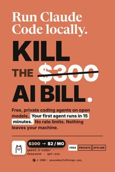 Paperback Run Claude Code Locally: Kill the $300 AI Bill with Free, Private Coding Agents on Ollama and Open Models Book