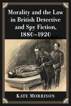 Paperback Morality and the Law in British Detective and Spy Fiction, 1880-1920 Book