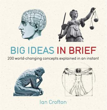 Big Ideas In Brief: 200 World-Changing Concepts Explained In An Instant - Book  of the in Minutes