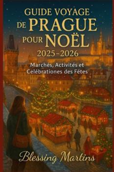 Paperback Guide Voyage de Prague Pour Noël 2025-2026: Marchés, Activités et Célébrations des Fêtes [French] Book