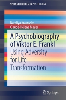 Paperback A Psychobiography of Viktor E. Frankl: Using Adversity for Life Transformation Book