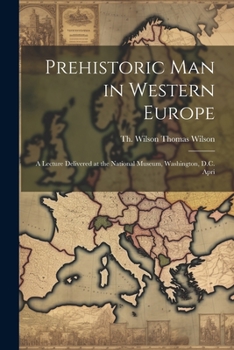 Paperback Prehistoric Man in Western Europe: A Lecture Delivered at the National Museum, Washington, D.C. Apri Book