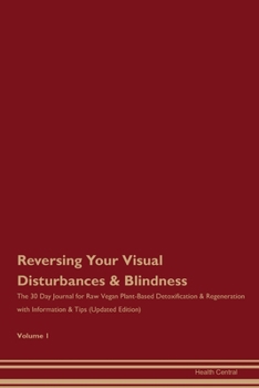 Paperback Reversing Your Visual Disturbances & Blindness: The 30 Day Journal for Raw Vegan Plant-Based Detoxification & Regeneration with Information & Tips (Up Book