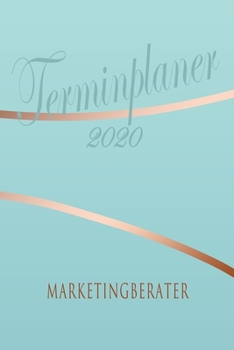 Marketingberater - Planer 2020: Terminplaner für  Marketingberater - Organizer für 2020, Businessplaner, Berufskalender, Arbeitsplaner, Aufgabenplaner (German Edition)