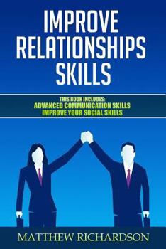 Paperback Improve Relationships Skills: 2 Manuscripts - Advanced Communication Skills, Improve Your Social Skills Book