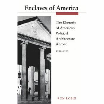 Paperback Enclaves of America: The Rhetoric of American Political Architecture Abroad, 1900-1965 Book