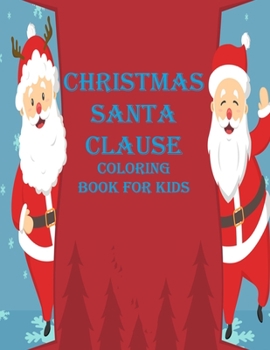 Paperback Christmas Santa Clause Coloring Book For Kids: my first big coloring book for Christmas Book