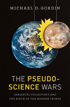 Paperback The Pseudoscience Wars: Immanuel Velikovsky and the Birth of the Modern Fringe Book