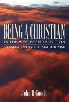 Paperback Being a Christian in the Wesleyan Tradition: Belong, Believing, Living, Growing Book