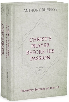 Hardcover Christ's Prayer Before His Passion: Expository Sermons on John 17, 2 Volumes Book
