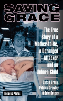 Mass Market Paperback Saving Grace: The True Story of a Mother-To-Be, a Deranged Attacker, and an Unborn Child Book