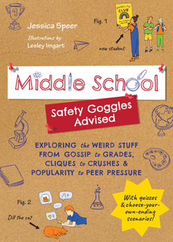 Paperback Middle School--Safety Goggles Advised: Exploring the Weird Stuff from Gossip to Grades, Cliques to Crushes, and Popularity to Peer Pressure Book